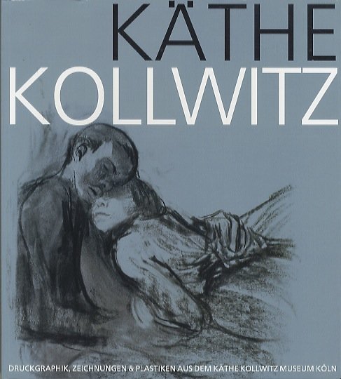 KÃ¤the Kollwitz: Druckgraphik, Zeichnungen & Plastiken aus dem KÃ¤the Kollwitz …