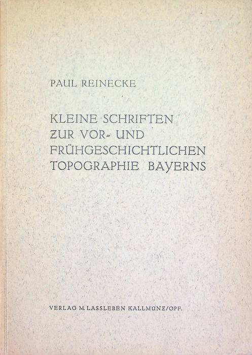 Kleine Schriften zur vor-und frÃ¼hgeschichtlichen Topographie Bayerns.