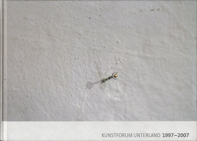Kunstforum Unterland 1997-2007.