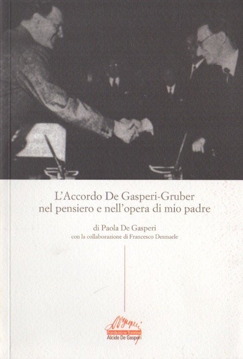 L'Accordo De Gasperi-Gruber nel pensiero e nell'opera di mio padre.