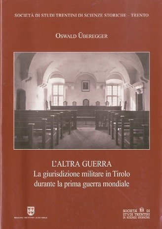 L'altra guerra: la giurisdizione militare in Tirolo durante la prima …