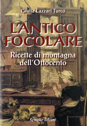 L'antico focolare: ricette di montagna dell'Ottocento.