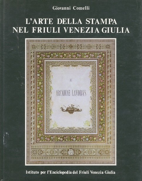 L'arte della stampa nel Friuli Venezia Giulia.