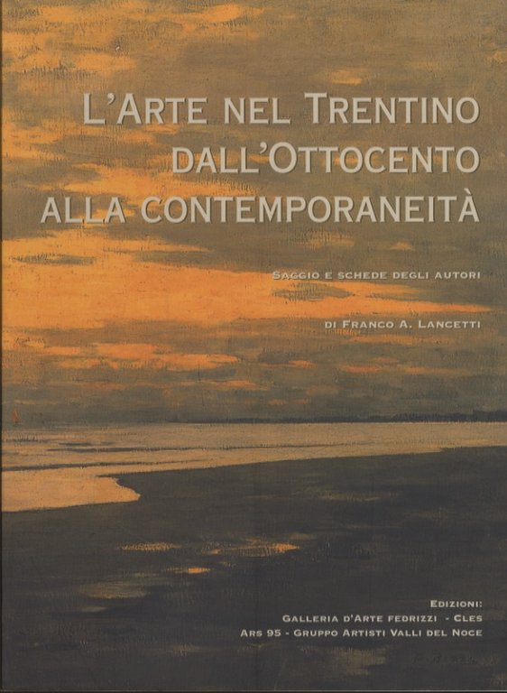 L'arte nel Trentino dall'Ottocento alla contemporaneitÃ .