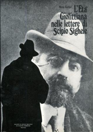 L'etÃ giolittiana nelle lettere di Scipio Sighele.
