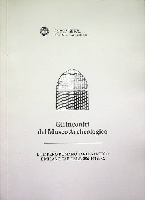 L'Impero romano tardo-antico e Milano capitale: 286-402 d.C.