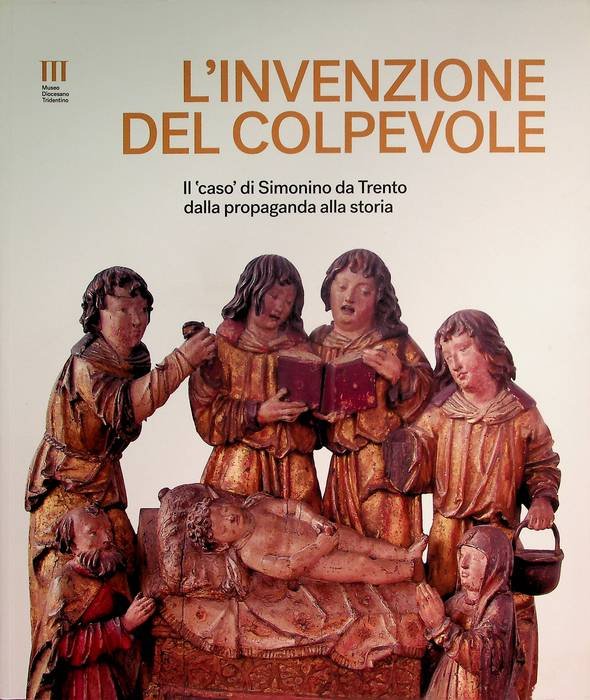 L'invenzione del colpevole: il "caso" di Simonino da Trento dalla …