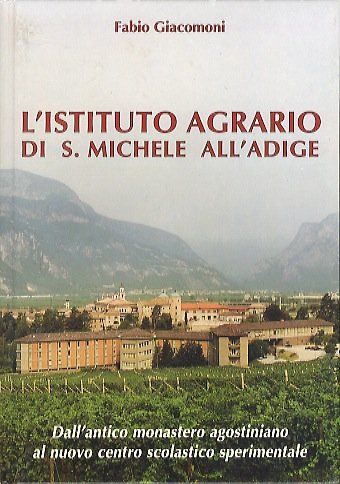 L'Istituto agrario di S. Michele all'Adige: dall'antico monastero agostiniano al …