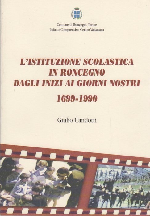 L'istituzione scolastica in Roncegno dagli inizi ai giorni nostri: 1699-1990.