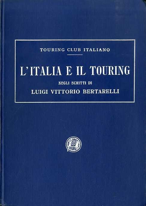 L'Italia e il Touring negli scritti di Luigi Vittorio Bertarelli.