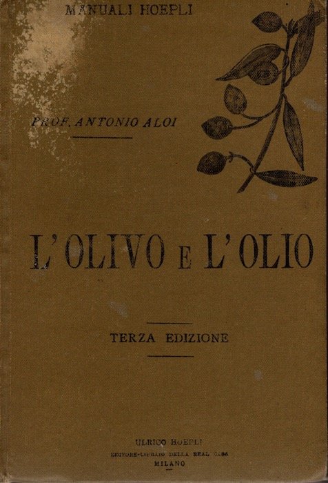 L'olivo e l'olio: coltivazione dell'olivo estrazione purificazione e conservazione dell'olio.