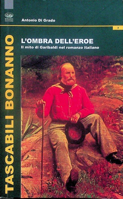 L'ombra dell'eroe: il mito di Garibaldi nel romanzo italiano.