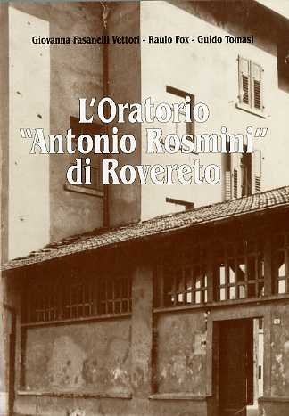 L'Oratorio "Antonio Rosmini" di Rovereto: cronaca, note storiche e documenti.