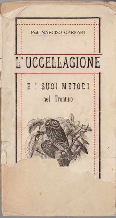 L'uccellagione e i suoi metodi nel Trentino.
