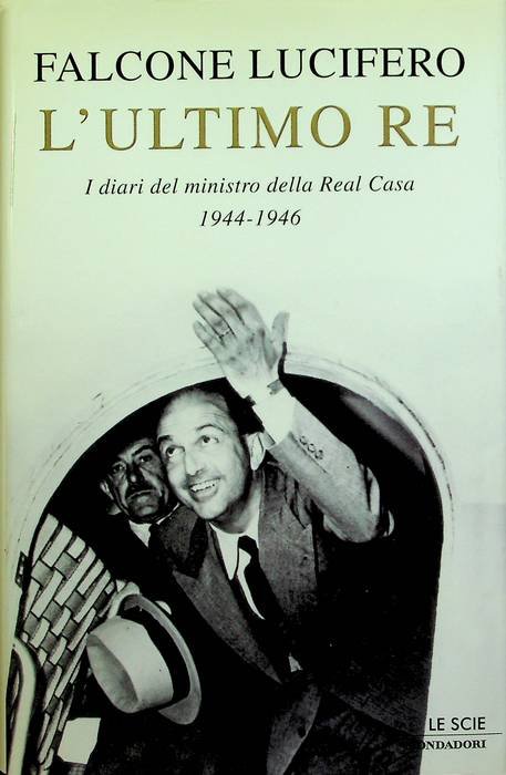 L'ultimo re: i diari del ministro della Real Casa, 1944-1946.