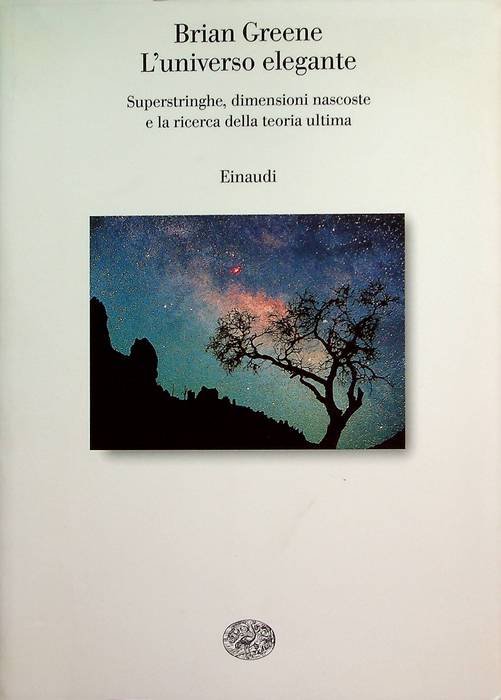 L'universo elegante: superstringhe, dimensioni nascoste e la ricerca della teoria …