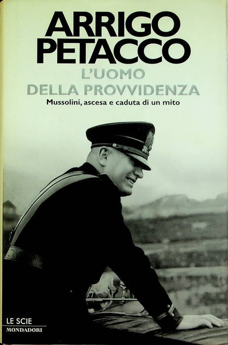 L'uomo della provvidenza: Mussolini, ascesa e caduta di un mito.