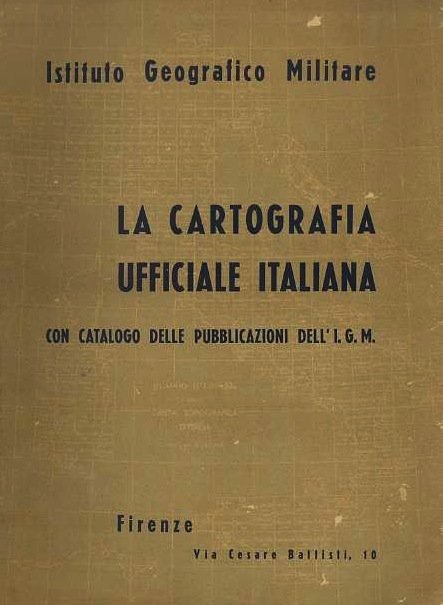 La cartografia ufficiale italiana: (con catalogo delle pubblicazioni dell'I.G.M.).