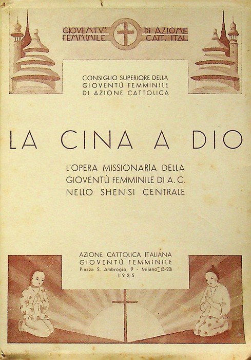 La Cina a Dio: l'opera missionaria della gioventÃ¹ femminile di …