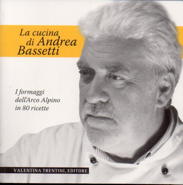La cucina di Andrea Bassetti: i formaggi dell'Arco Alpino in …