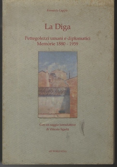 La diga: pettegolezzi umani e diplomatici, memorie 1880-1959.