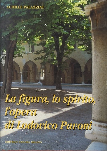 La figura, lo spirito, l'opera di Lodovico Pavoni.