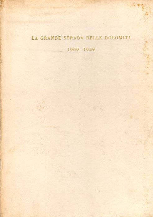 La grande strada delle Dolomiti, 1909-1959.