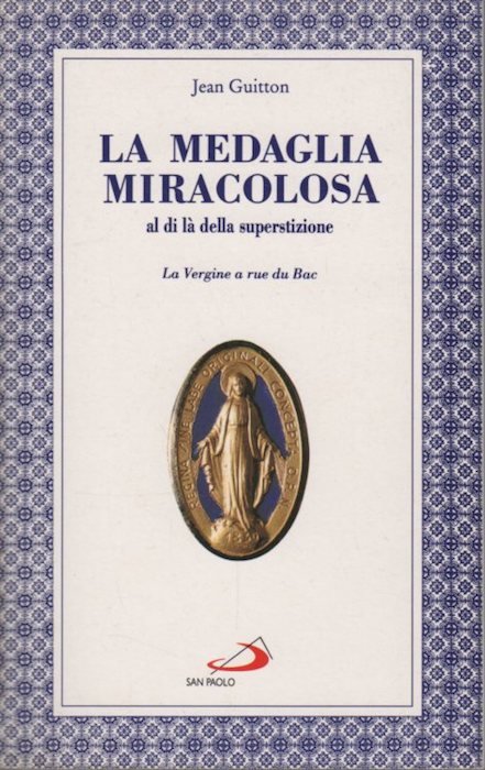 La medaglia miracolosa: al di lÃ della superstizione: la Vergine …