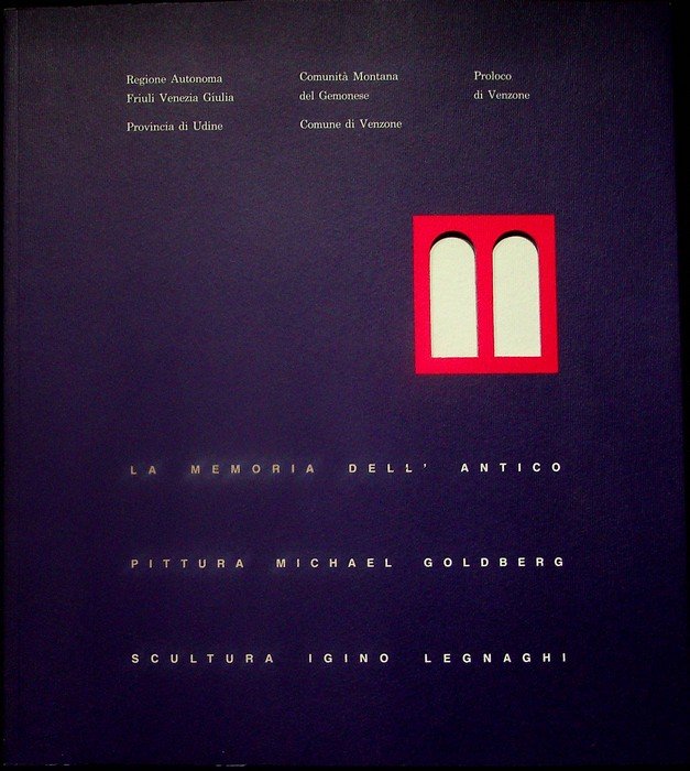 La memoria dell'antico: pittura: Michael Goldberg, scultura: Igino Legnaghi.