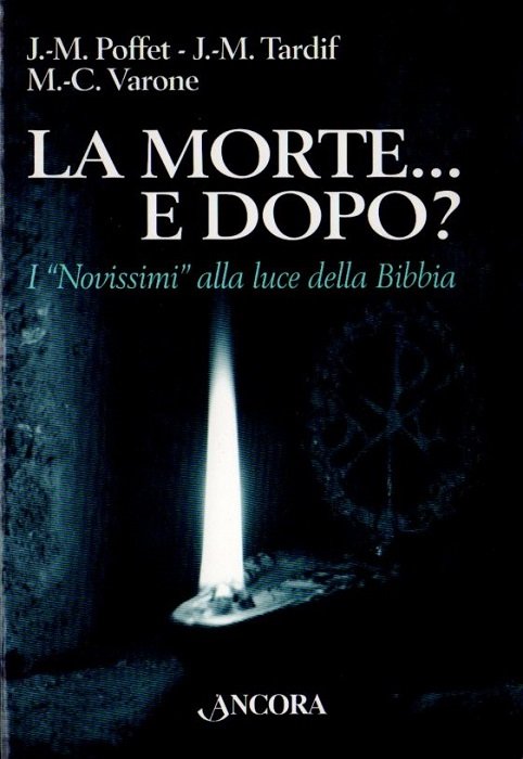 La morte. e dopo?: i novissimi alla luce della Bibbia.