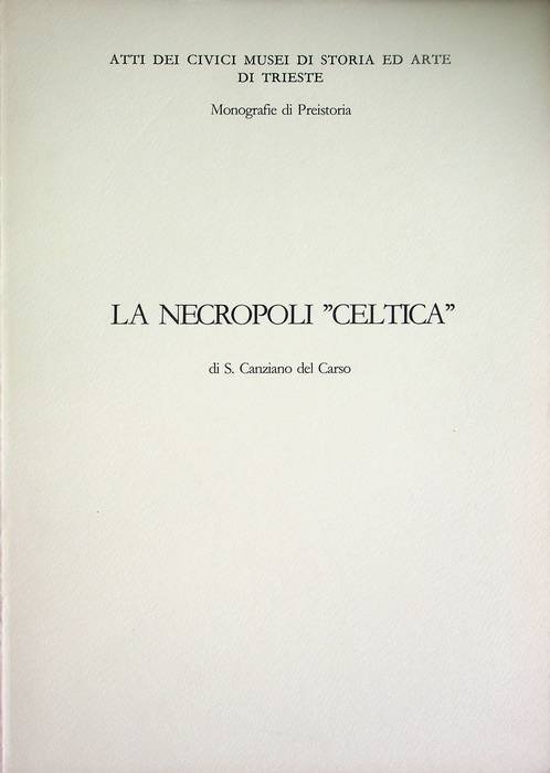 La necropoli celtica di S. Canziano del Carso: Scavi Marchesetti …