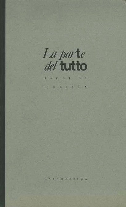 La parte del tutto: saggi sull'olismo.