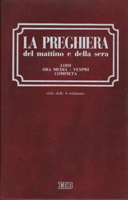 La preghiera del mattino e della sera: lodi, ora media, …