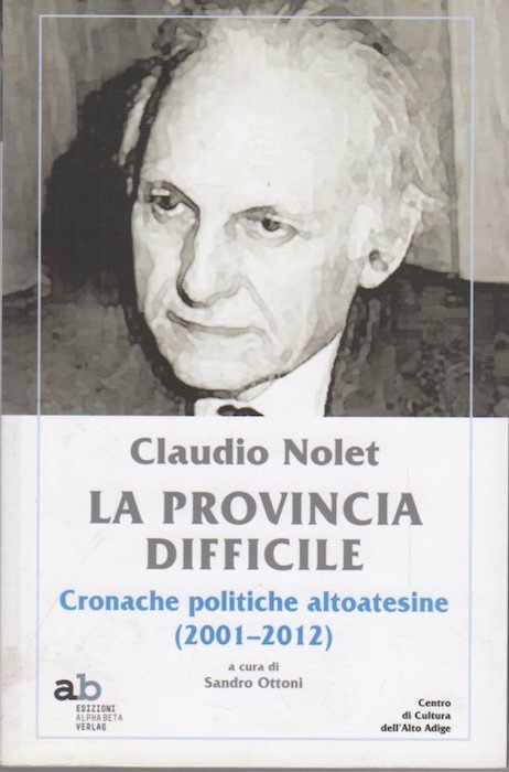 La provincia difficile: cronache politiche altoatesine (2001-2012).