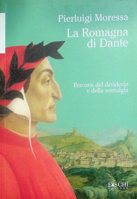 La Romagna di Dante: percorsi del desiderio e della nostalgia.