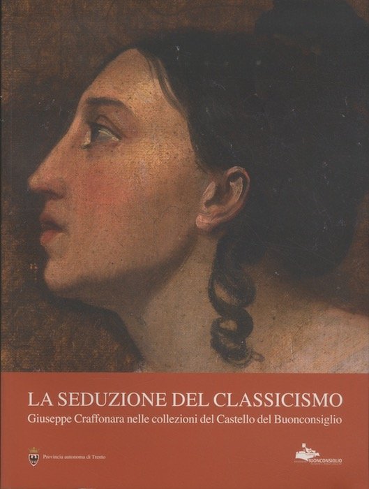 La seduzione del classicismo: Giuseppe Craffonara nelle collezioni del Castello …