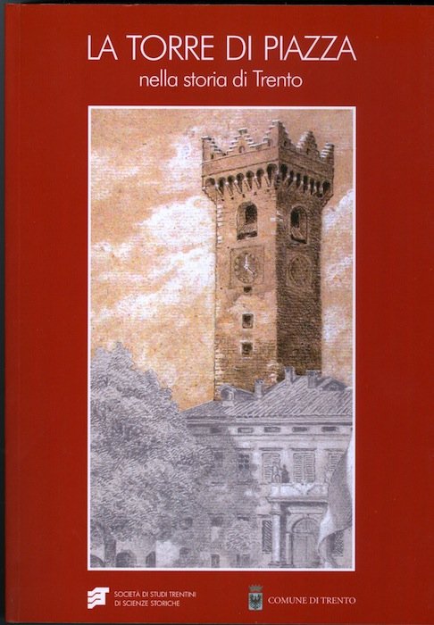 La torre di piazza nella storia di Trento: funzioni, simboli, …