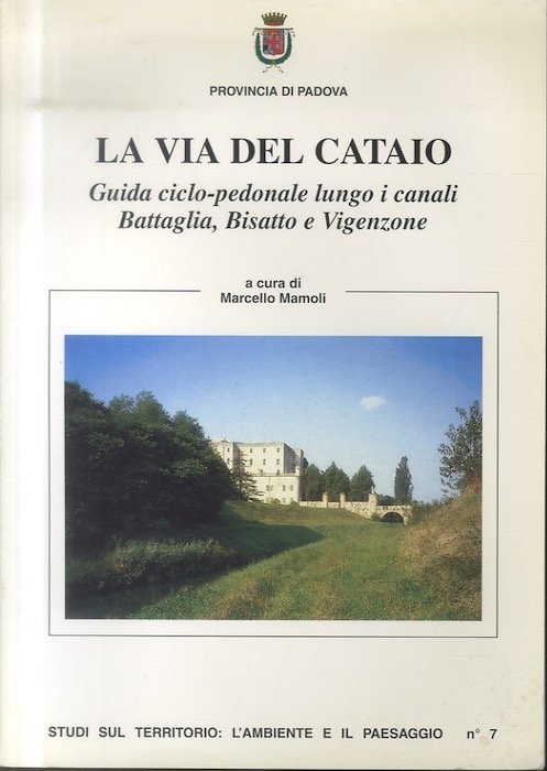 La via del Cataio: guida ciclo-pedonale lungo i canali Battaglia, …