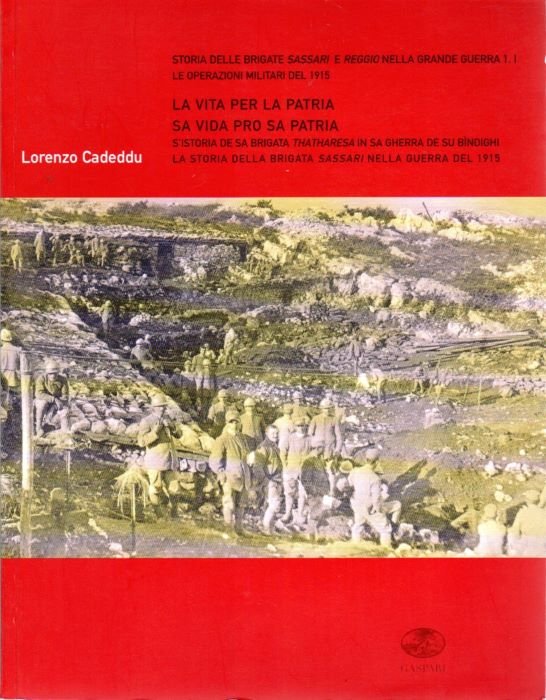 La vita per la patria: la storia della Brigata Sassari nella guerra del 1915 = Sa vida pro sa patria: s'istoria de sa brigata thatharesa in sa gherra de su bÃ¬ndighi.