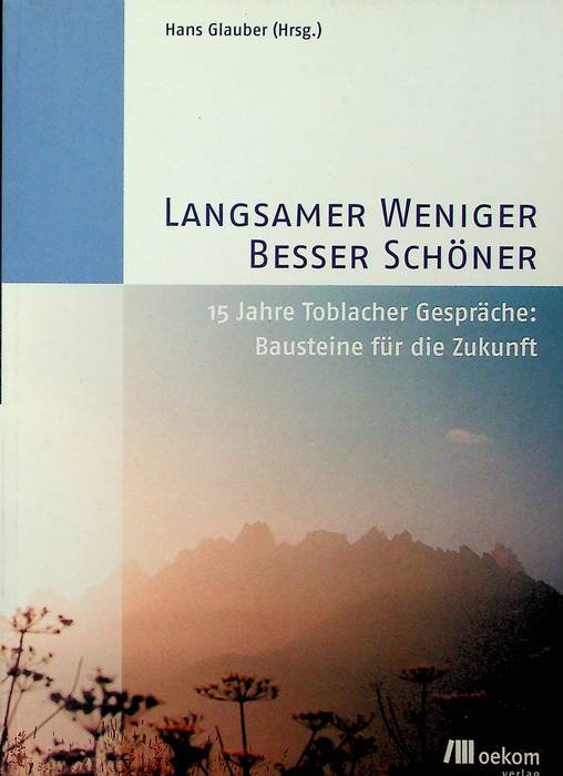 Langsamer, weniger, besser, schöner: 15 Jahre Toblacher Gespräche: Bausteine für …