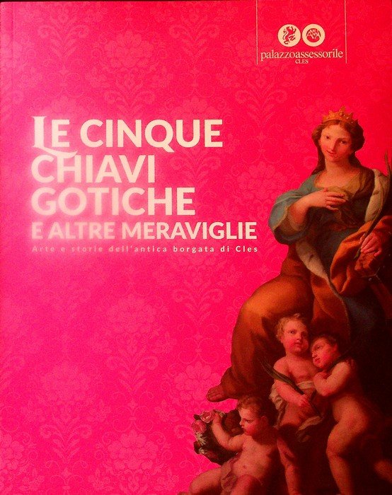 Le cinque chiavi gotiche e altre meraviglie; arte e storie …