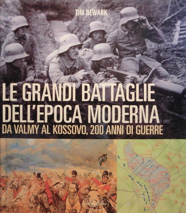 Le grandi battaglie dell'epoca moderna: da Valmy al Kossovo, 200 …