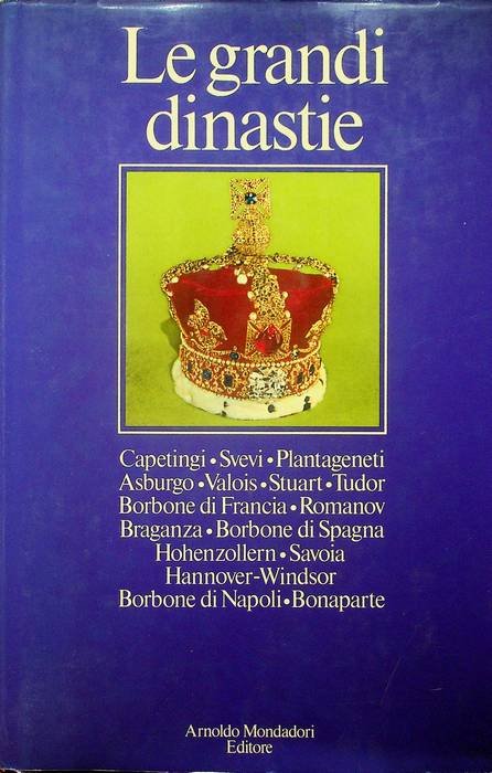 Le grandi dinastie: Capetingi, Svevi, Plantageneti, Asburgo, Valois, Stuart, Tudor, …