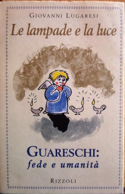 Le lampade e la luce: Guareschi, fede e umanità .