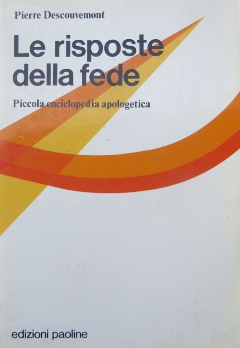 Le risposte della fede: piccola enciclopedia apologetica.