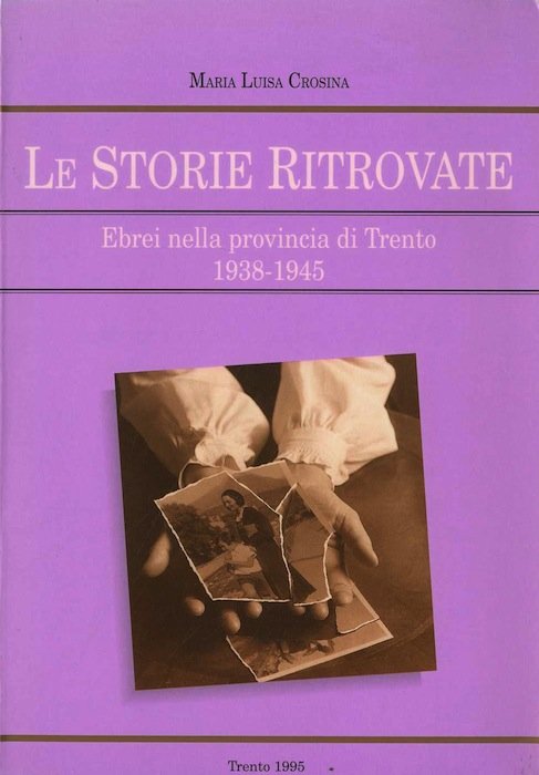 Le storie ritrovate: ebrei nella provincia di Trento, 1938-1945.