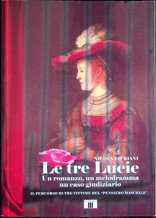 Le tre Lucie: un romanzo, un melodramma, un caso giudiziario: …
