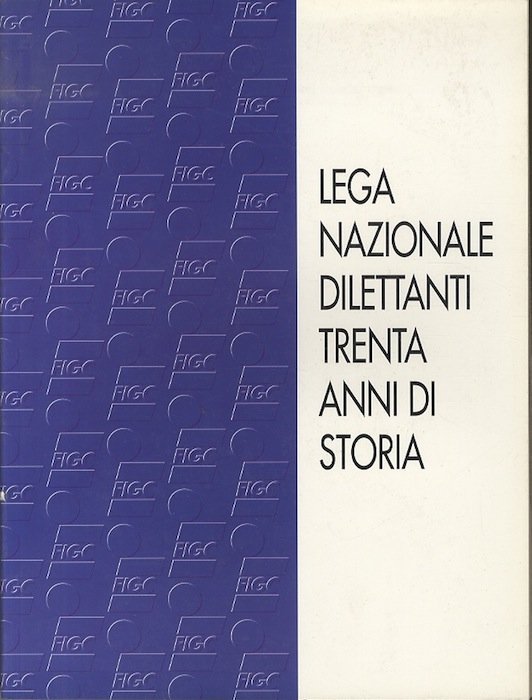 Lega Nazionale Dilettanti trenta anni di storia.