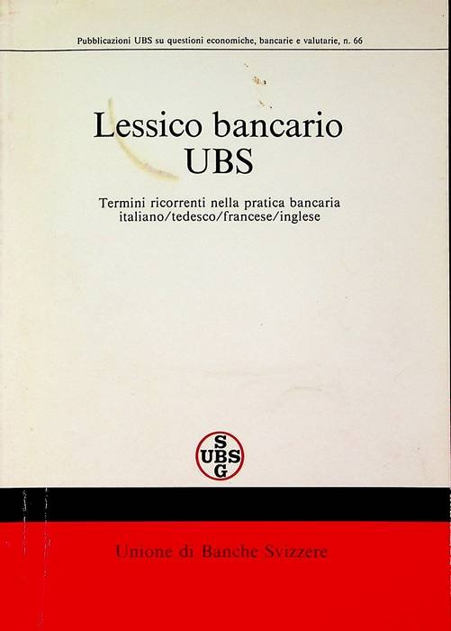Lessico bancario UBS: termini ricorrenti nella pratica bancaria: italiano/tedesco/francese/inglese.