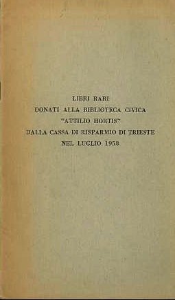 Libri rari donati alla Biblioteca civica Â”Attilio HortisÂ” dalla Cassa …